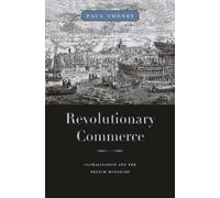 Revolutionary Commerce (Harvard Historical Studies): Globalization and the French Monarchy: 168