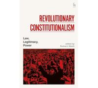 Revolutionary Constitutionalism: Law, Legitimacy, Power