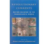 Revolutionary Currents : Nation Building in the Transatlantic World
