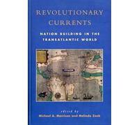 Revolutionary Currents: Nation Building in the Transatlantic World
