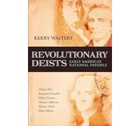 Revolutionary Deists: Early America's Rational Infidels