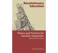Revolutionary Education: Theory and Practice for Socialist Organizers