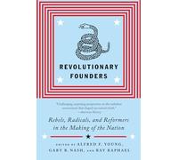 Revolutionary Founders: Rebels, Radicals, and Reformers in the Making of the Nation
