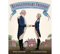 Revolutionary Friends: General George Washington and the Marquis de Lafayette