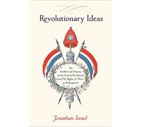 Revolutionary Ideas - An Intellectual History of the French Revolution from The Rights of Man to Robespierre
