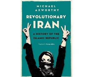 Revolutionary Iran : a History of the Islamic Republic - NEW Michael Axworth 20