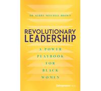 Revolutionary Leadership : A Power Playbook for Black Women