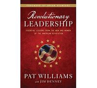 Revolutionary Leadership: Essential Lessons from the Men and Women of the American Revolution