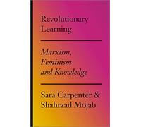 Revolutionary Learning: Marxism, Feminism and Knowledge