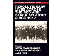 Revolutionary Lives of the Red and Black Atlantic Since 1917 (Racism, Resistance and Social Change)