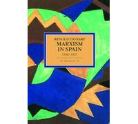 Revolutionary Marxism in Spain 1930-1937: Historical Materialism, Volume 70