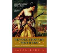 Revolutionary Mothers: Women in the Struggle for America's Independence (Vintage)