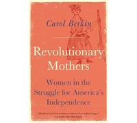 Revolutionary Mothers: Women in the Struggle for America's Independence (Vintage)
