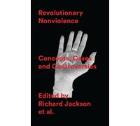 Revolutionary Nonviolence : Concepts, Cases and Controversies