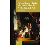 Revolutionary Paris and the Market for Netherlandish Art: 3 (Studies in the History of Collecting & Art Markets)