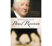 Revolutionary Paul Revere: A Biography of a Hero of the American Revolution