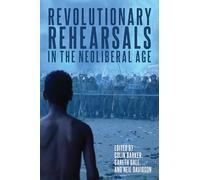 Revolutionary Rehearsals in the Neoliberal Age: Struggling to Be Born?