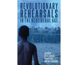 Revolutionary Rehearsals in the Neoliberal Age : Struggling to Be Born?