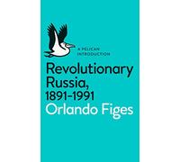 Revolutionary Russia, 1891-1991: A Pelican Introduction (Pelican Books)