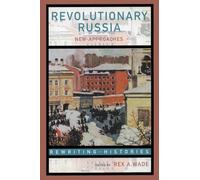 Revolutionary Russia: New Approaches to the Russian Revolution of 1917 (Rewriting Histories)