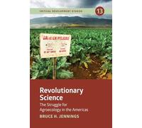 Revolutionary Science: The Struggle for Agroecology in the Americas: 13 (Critical Development Studies)