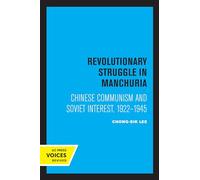 Revolutionary Struggle in Manchuria: Chinese Communism and Soviet Interest, 1922 - 1945