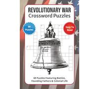 Revolutionary War Crossword Puzzles: 60 Puzzles Featuring Battles, Founding Fathers & Colonial Life