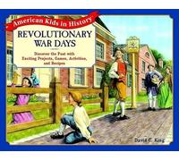 Revolutionary War Days: Discover the Past with Exciting Projects, Games, Activities, and Recipes (American Kids in History Series)