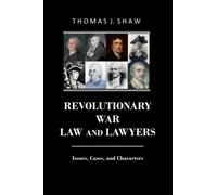 Revolutionary War Law and Lawyers: Issues, Cases, and Characters (Lawyers at War)