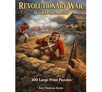 Revolutionary War Word Search: 100 Large Print Puzzles Featuring the Battles, Heroes, and Events That Forged a Nation (United States History)