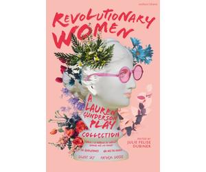 Revolutionary Women: A Lauren Gunderson Play Collection : Emilie: La Marquise du Chatelet Defends Her Life Tonight; The Revolutionists; Ada and the Engine; Silent Sky; Natural Shocks