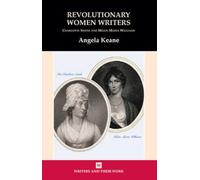 Revolutionary Women Writers: Charlotte Smith and Helen Maria Williams (Writers and Their Work)