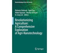Revolutionizing Agriculture: A Comprehensive Exploration of Agri-Nanotechnology (Nanotechnology in the Life Sciences)