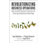 Revolutionizing Business Operations: How to Build Dynamic Processes for Enduring Competitive Advantage