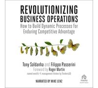 Revolutionizing Business Operations: How to Build Dynamic Processes for Enduring Competitive Advantage