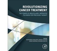Revolutionizing Cancer Treatment : The Power of Molecularly Imprinted Polymers for Precision Therapy