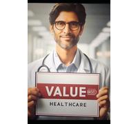 Revolutionizing Healthcare: A Comprehensive Guide to Value-Based Care