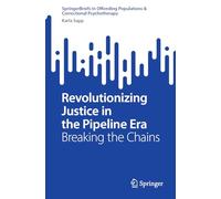 Revolutionizing Justice in the Pipeline Era: Breaking the Chains (SpringerBriefs in Offending Populations & Correctional Psychotherapy)