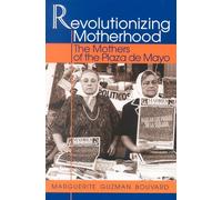 Revolutionizing Motherhood: The Mothers of the Plaza de Mayo (Latin American Silhouettes)