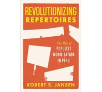 Revolutionizing Repertoires: The Rise of Populist Mobilization in Peru
