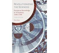 Revolutionizing the Sciences: European Knowledge in Transition, 1500-1700 Third Edition