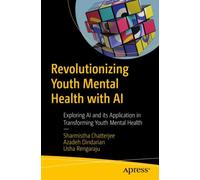 Revolutionizing Youth Mental Health with Ethical AI : Transform Youth Mental Well-being by Exploring Responsible AI and GenAI Applications