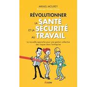 Révolutionner la santé et la sécurité au travail - La nouvelle approche pour une gestion collective: La nouvelle approche pour une gestion collective des risques dans l'entreprise