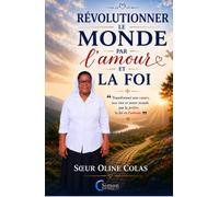 Révolutionner le monde par l'amour et la foi: La force transformante De l'énergie
