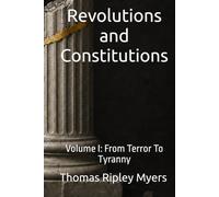 Revolutions and Constitutions: Volume I: From Terror To Tyranny