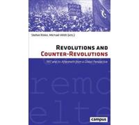 Revolutions and Counter-Revolutions : 1917 and Its Aftermath from a Global Perspective
