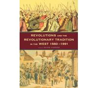 Revolutions and the Revolutionary Tradition: In the West 1560-1991