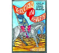 Revolutions in Reverse: Essays on Politics, Violence, Art, and Imagination