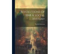Revolutions Of 1848 A Social History