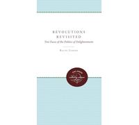 Revolutions Revisited: Two Faces of the Politics of Enlightenment (Unc Press Enduring Editions)